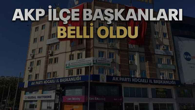 AKP ilçe başkanları belli oldu